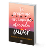 Image of Te propongo un camino atrevido: vivir - Beatriz Ligorria