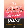 Image of Te propongo un camino atrevido: vivir - Beatriz Ligorria