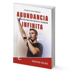 Abundancia infinita: 18 principios para vivir con éxito y expansión - Matias Siles