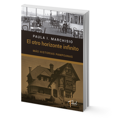 El otro horizonte infinito: más historias pampeanas – Paula I. Marchisio