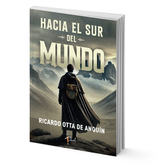 Hacia el sur del mundo - Ricardo Otta de Anquin