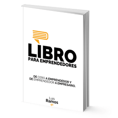 Libro para emprendedores: De cero a emprendedor y de emprendedor a empresario - Luis Ramos