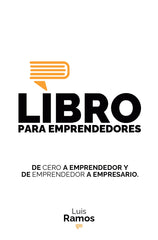 Libro para emprendedores: De cero a emprendedor y de emprendedor a empresario - Luis Ramos