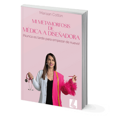 Mi metamorfosis de médica a diseñadora ¡Nunca es tarde para empezar de nuevo! - Mariaan Cotton