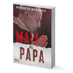 Matar al papa - Roberto Bennett