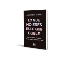 Lo que no eres es lo que duele - Alexandra Ramirez