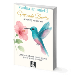 Viviendo Bonito: Simple y auténtico - Vanina Antonietti