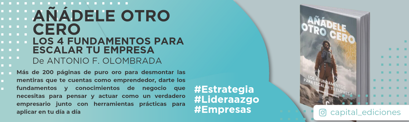 Añádele otro cero: los 4 fundamentos para escalar tu empresa – Antonio F. Olombrada